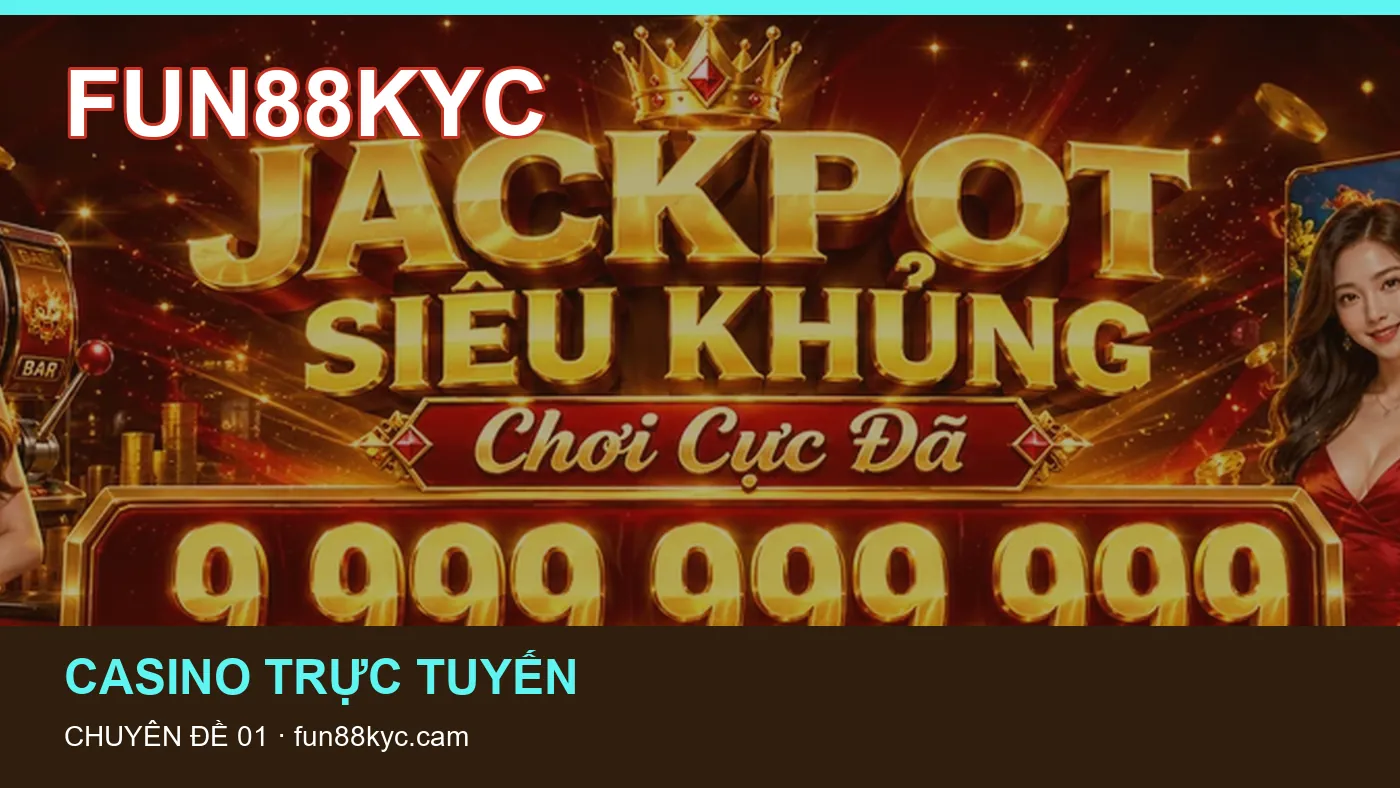 Cách bắt đầu đọc chuyên mục Casino trực tuyến trên FUN88KYC