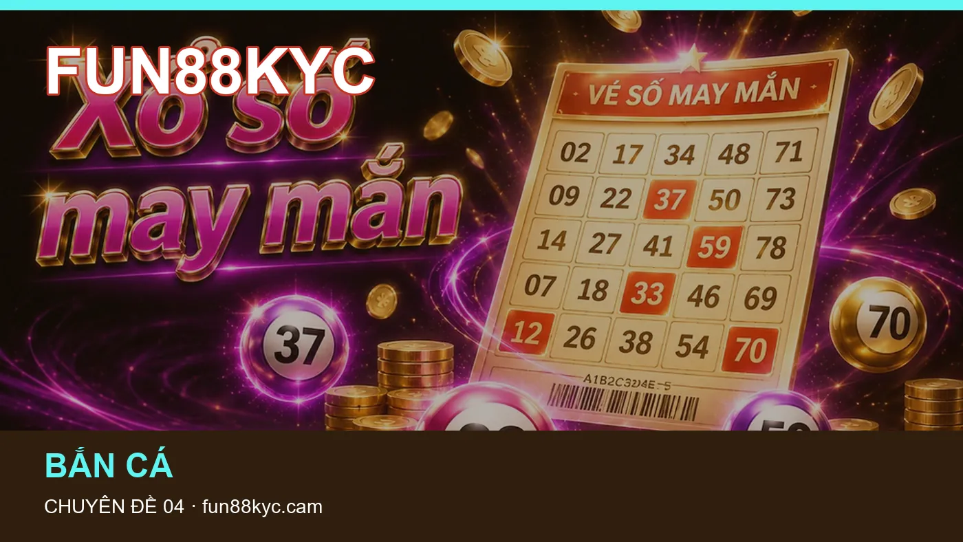 Danh sách kiểm tra thông tin Slot dành cho người đọc FUN88KYC