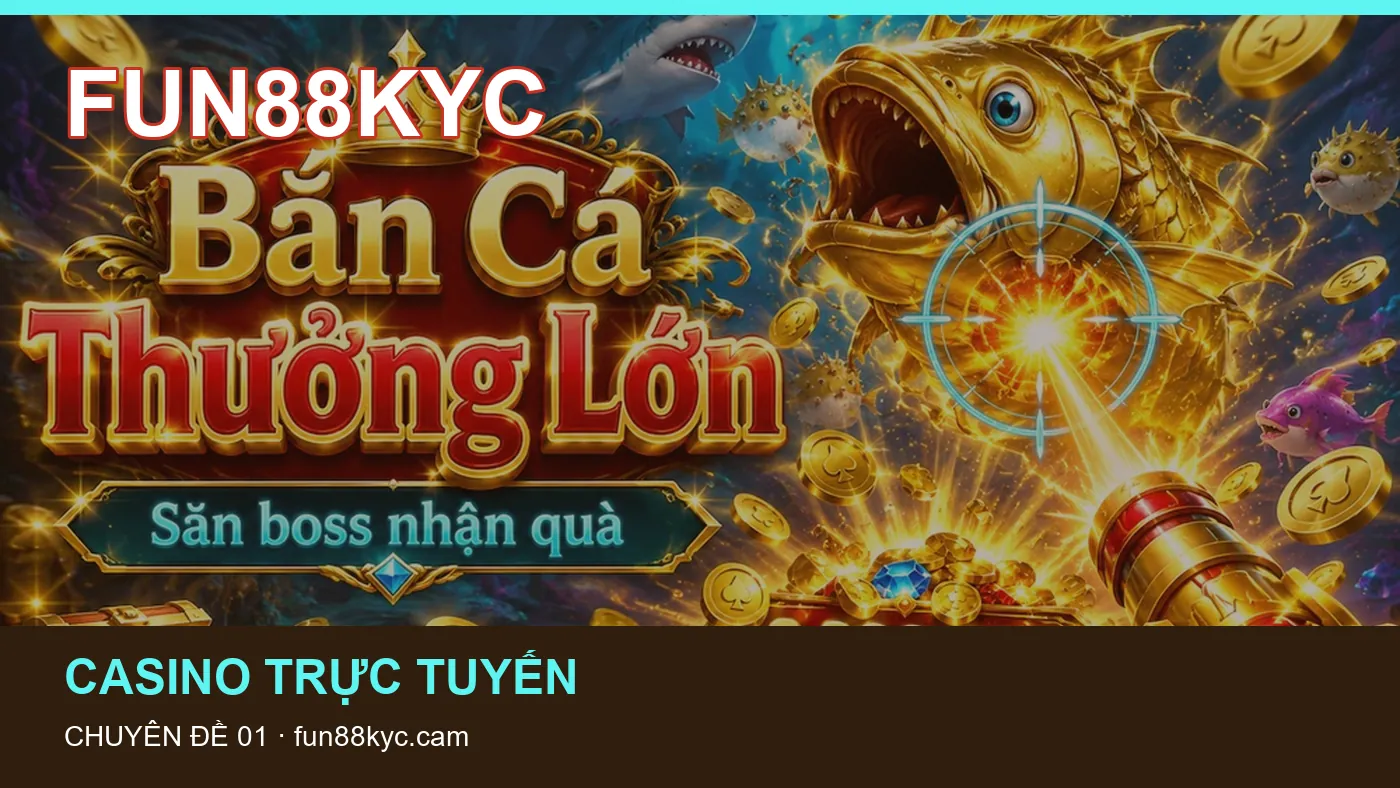 Bắn cá: những thuật ngữ cần hiểu khi tra cứu FUN88KYC