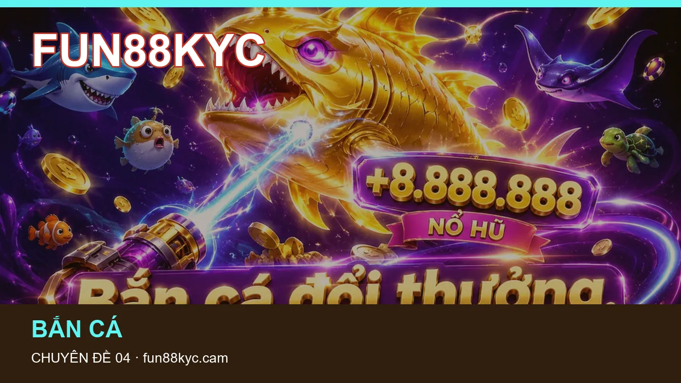 Đối chiếu nguồn và thời điểm cập nhật trong Bắn cá của FUN88KYC