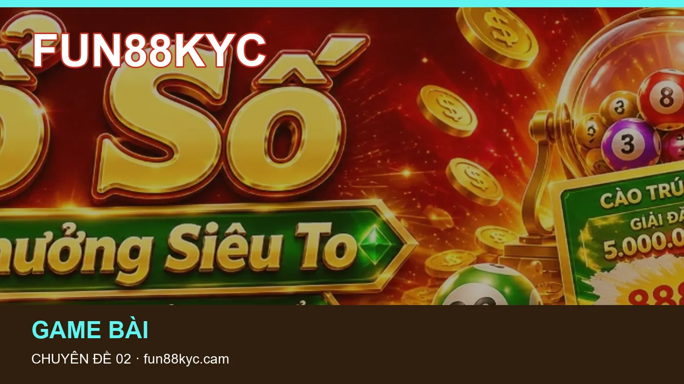 Hỏi đáp về Bắn cá: quy trình tự kiểm tra trên FUN88KYC