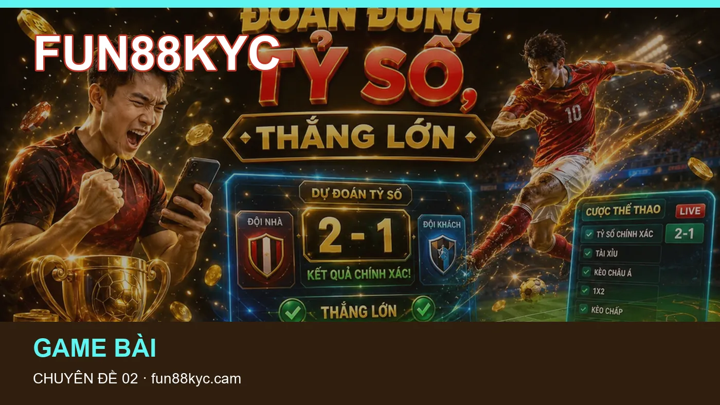 Đối chiếu nguồn và thời điểm cập nhật trong Hướng dẫn của FUN88KYC